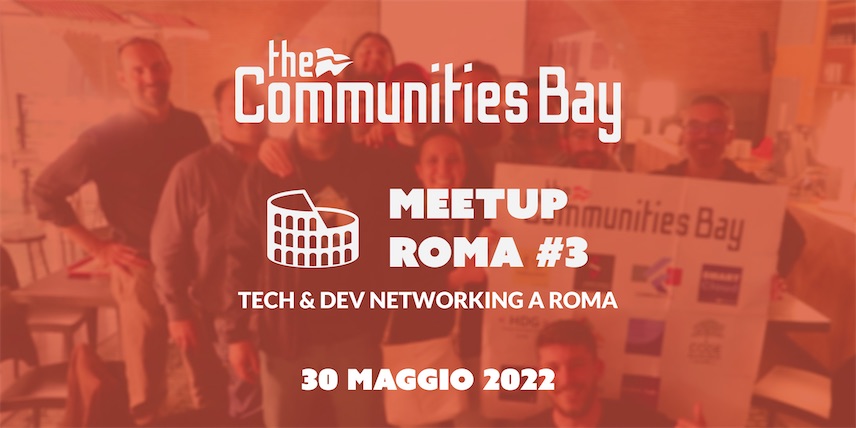 Tech & Dev Networking Meetup #3 dal vivo a Roma di The Communities Bay