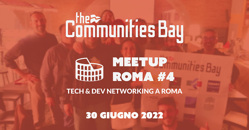 Tech & Dev Networking Meetup #4 dal vivo a Roma di The Communities Bay