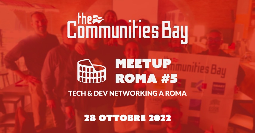 Tech & Dev Networking Meetup #5 dal vivo a Roma di The Communities Bay